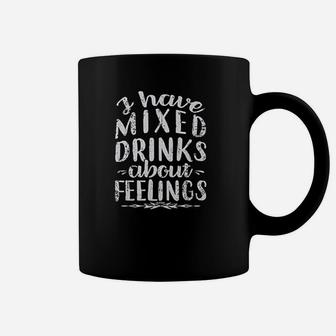 I Have Mixed Drinks About Feelings Coffee Mug | Crazezy