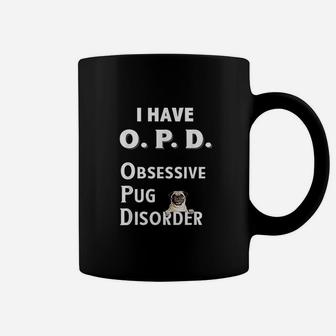 I Have Opd Obsessive Pug Disorder Coffee Mug | Crazezy