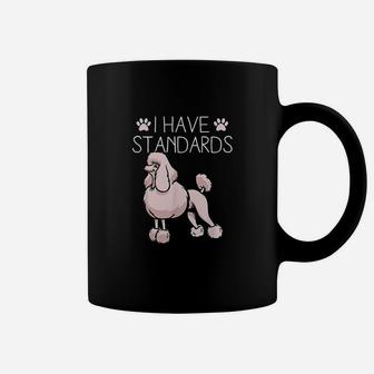 I Have Standards Poodle Coffee Mug | Crazezy AU