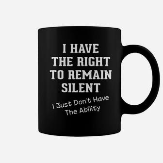 I Have The Right To Remain Silent I Just Dont Have The Ability Coffee Mug - Monsterry