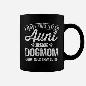 I Have Two Titles Aunt And Dog Mom Auntie Dog Lover Gift Coffee Mug | Crazezy