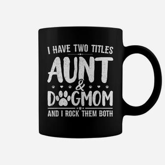 I Have Two Titles Aunt And Dog Mom Cute Funny Dog Lover Coffee Mug | Crazezy