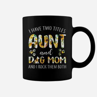 I Have Two Titles Aunt And Dog Mom Funny Dog Lover Coffee Mug | Crazezy