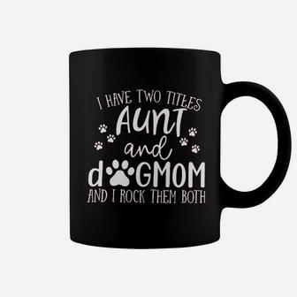 I Have Two Titles Aunt And Dogmom Coffee Mug | Crazezy UK