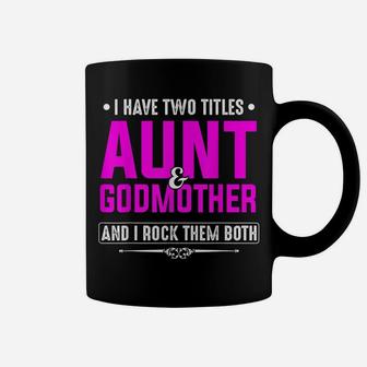 I Have Two Titles Aunt And Godmother Best Mother's Day Gift Coffee Mug | Crazezy AU