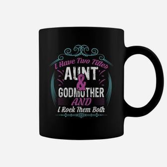 I Have Two Titles Aunt And Godmother Tee Shirt For Best Aunt Coffee Mug | Crazezy AU