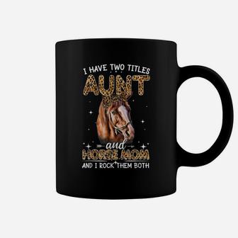 I Have Two Titles Aunt And Horse Mom Funny Horse Lovers Tees Coffee Mug | Crazezy UK