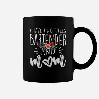 I Have Two Titles Bartener And Mom Coffee Mug - Thegiftio UK