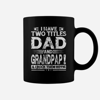 I Have Two Titles Dad And Grandpap Funny Fathers Day Gift Coffee Mug | Crazezy