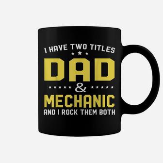 I Have Two Titles Dad And Mechanic For Gift Idea Fathers Coffee Mug | Crazezy AU