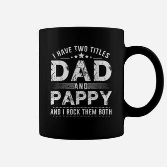 I Have Two Titles Dad And Pappy Gift For Best Dad Coffee Mug - Seseable