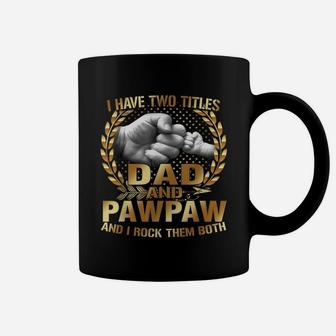 I Have Two Titles Dad And Pawpaw Shirt Fathers Day Gift Coffee Mug | Crazezy UK
