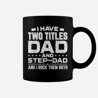I Have Two Titles Dad And Step-Dad Father's Day Gift Coffee Mug | Crazezy
