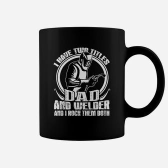 I Have Two Titles Dad And Welder Dad Gift Job Title Coffee Mug - Seseable