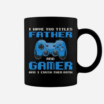 I Have Two Titles Dad Gamer Daddy Gaming Funny Gamepad Coffee Mug | Crazezy CA