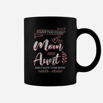 I Have Two Titles Mom And Aunt Floral Mother's Day Coffee Mug | Crazezy
