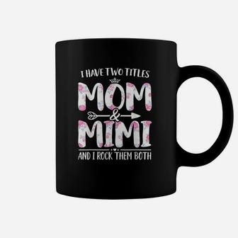 I Have Two Titles Mom And Floral Funny Mother Day Coffee Mug | Crazezy UK