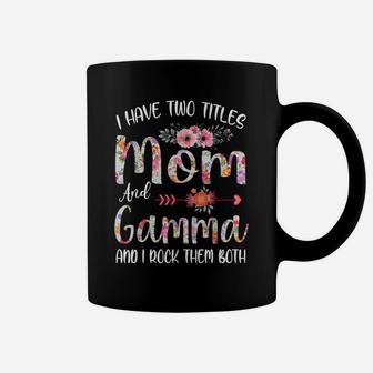 I Have Two Titles Mom And Gamma Floral Gift Grandma Mom Coffee Mug | Crazezy