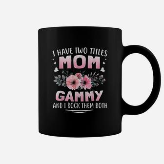 I Have Two Titles Mom And Gammy Coffee Mug | Crazezy DE