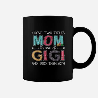 I Have Two Titles Mom & Gigi Coffee Mug | Crazezy DE