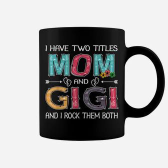 I Have Two Titles Mom & Gigi Funny Mother's Day Gift Coffee Mug | Crazezy AU
