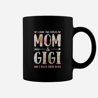 I Have Two Titles Mom And Gigi Mom And Grandma Coffee Mug | Crazezy