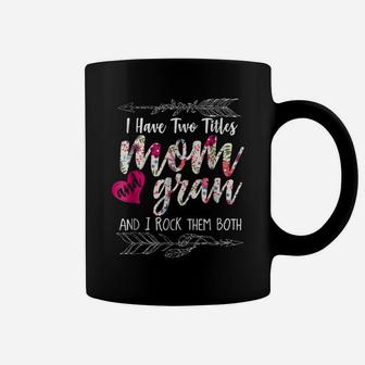 I Have Two Titles Mom And Gran Floral Shirt Gift For Women Coffee Mug | Crazezy