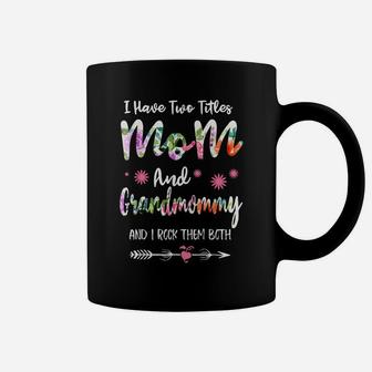 I Have Two Titles Mom And Grandmommy Funny Mother's Day Coffee Mug | Crazezy