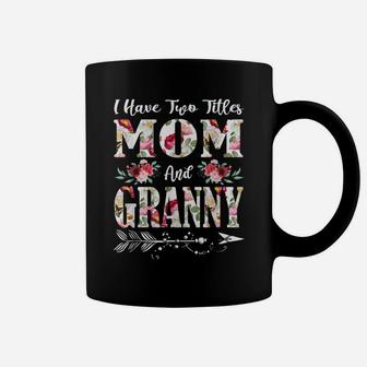I Have Two Titles Mom And Granny Flowers Mother's Day Gift Coffee Mug | Crazezy UK