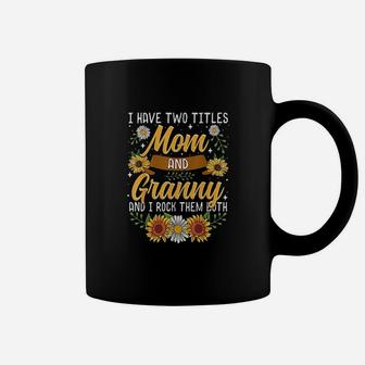 I Have Two Titles Mom And Granny Mothers Day Gifts Coffee Mug | Crazezy CA