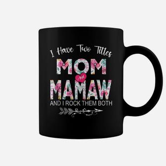 I Have Two Titles Mom And Mamaw Flower Gifts Mother's Day Coffee Mug | Crazezy CA