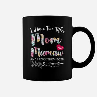 I Have Two Titles Mom And Mamaw Flowers Floral Mother's Day Coffee Mug | Crazezy AU