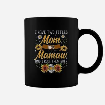 I Have Two Titles Mom And Mamaw I Rock Them Both Funny Coffee Mug | Crazezy AU