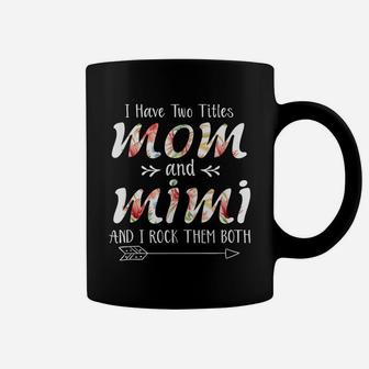 I Have Two Titles Mom And Mimi And I Rock Them Mothers Day Coffee Mug | Crazezy CA