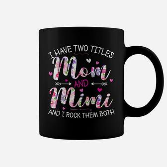 I Have Two Titles Mom And Mimi Cute Floral Mother's Day Gift Coffee Mug | Crazezy UK