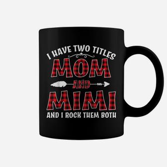 I Have Two Titles Mom And Mimi Shirt Mother's Day Gift Coffee Mug | Crazezy