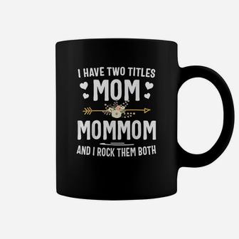 I Have Two Titles Mom And Mommom Mothers Day Gifts Coffee Mug | Crazezy CA