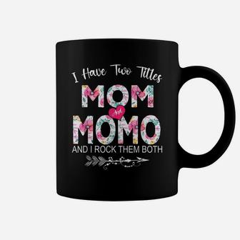 I Have Two Titles Mom And Momo Flower Gifts Mother's Day Coffee Mug | Crazezy UK