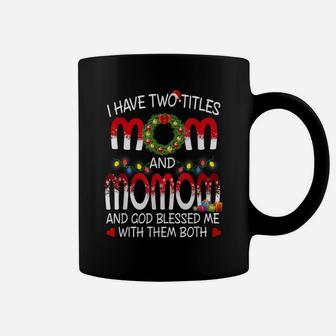 I Have Two Titles Mom And Momom And God Blessed Me Coffee Mug | Crazezy