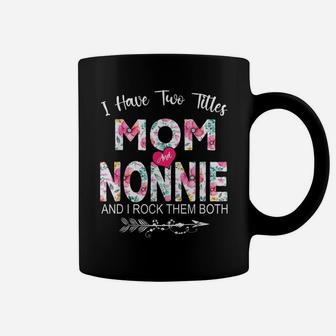 I Have Two Titles Mom And Nonnie Flower Gifts Mother's Day Coffee Mug | Crazezy DE