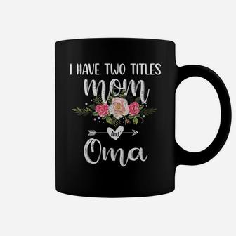 I Have Two Titles Mom And Oma Floral Mother's Day | Cute Oma Coffee Mug | Crazezy UK