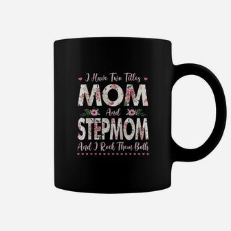 I Have Two Titles Mom And Stepmom Flowers Coffee Mug | Crazezy CA