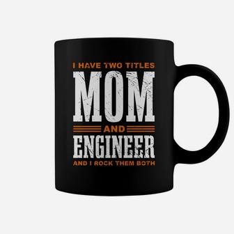 I Have Two Titles Mom Engineer Builder Coffee Mug | Crazezy UK