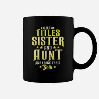I Have Two Titles Sister And Aunt And I Rock Them Both Gift Coffee Mug | Crazezy DE
