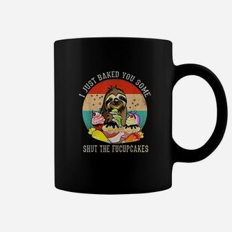 I Just Baked You Some Shut The Fucupcakes Coffee Mug | Crazezy UK