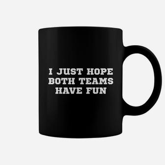 I Just Hope Both Teams Have Fun Coffee Mug | Crazezy AU