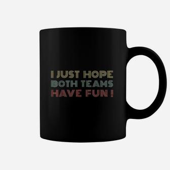 I Just Hope Both Teams Have Fun Retro Style Coffee Mug | Crazezy AU