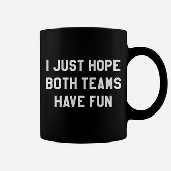 I Just Hope Both Teams Have Fun T Shirts For Women,Men Coffee Mug | Crazezy UK