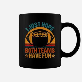 I Just Hope Both Teams Have Fun Vintage Football Lovers Coffee Mug | Crazezy AU