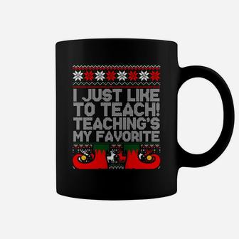 I Just Like To Teach Teaching's My Favorite Ugly Sweater Sweatshirt Coffee Mug | Crazezy